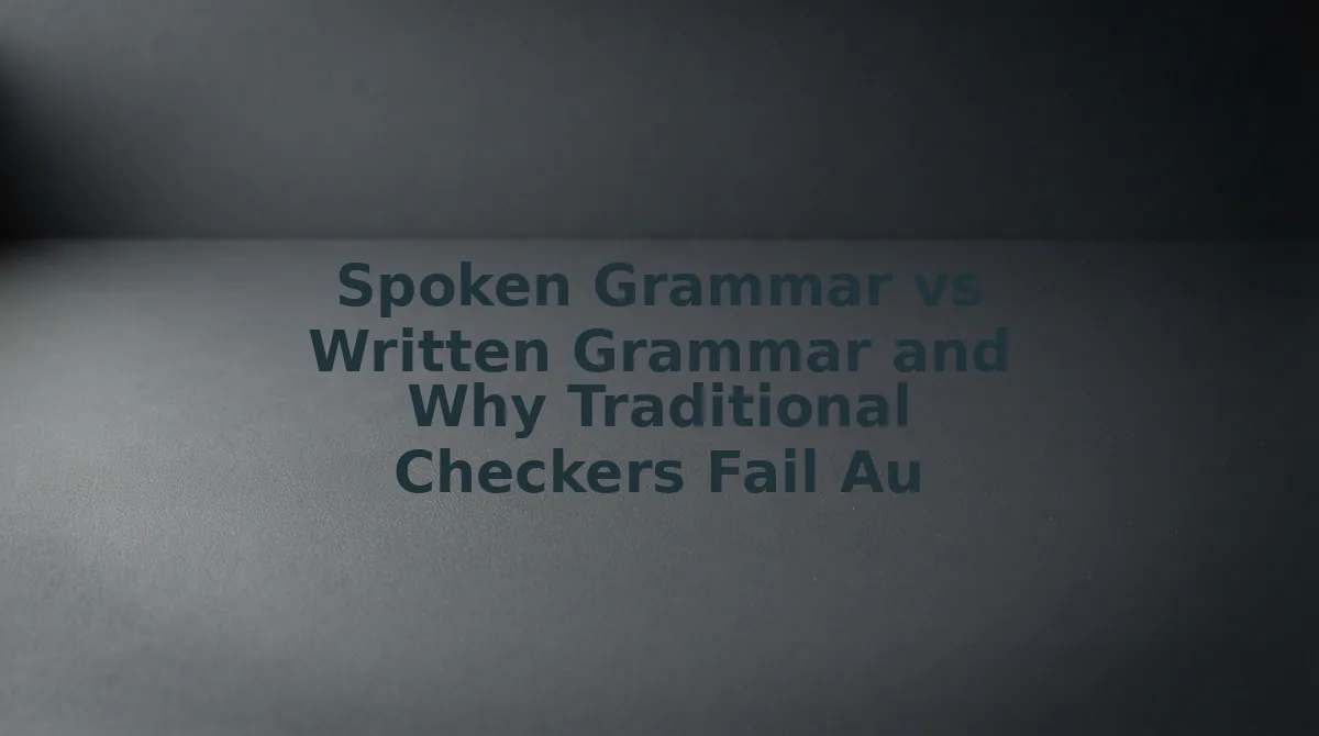 Spoken Grammar vs Written Grammar and Why Traditional Checkers Fail Audio