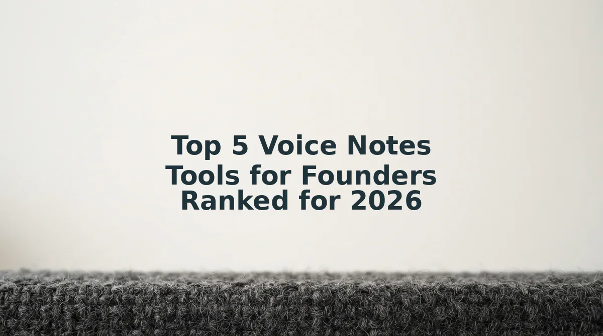 Top 5 Voice Notes Tools for Founders Ranked for 2026