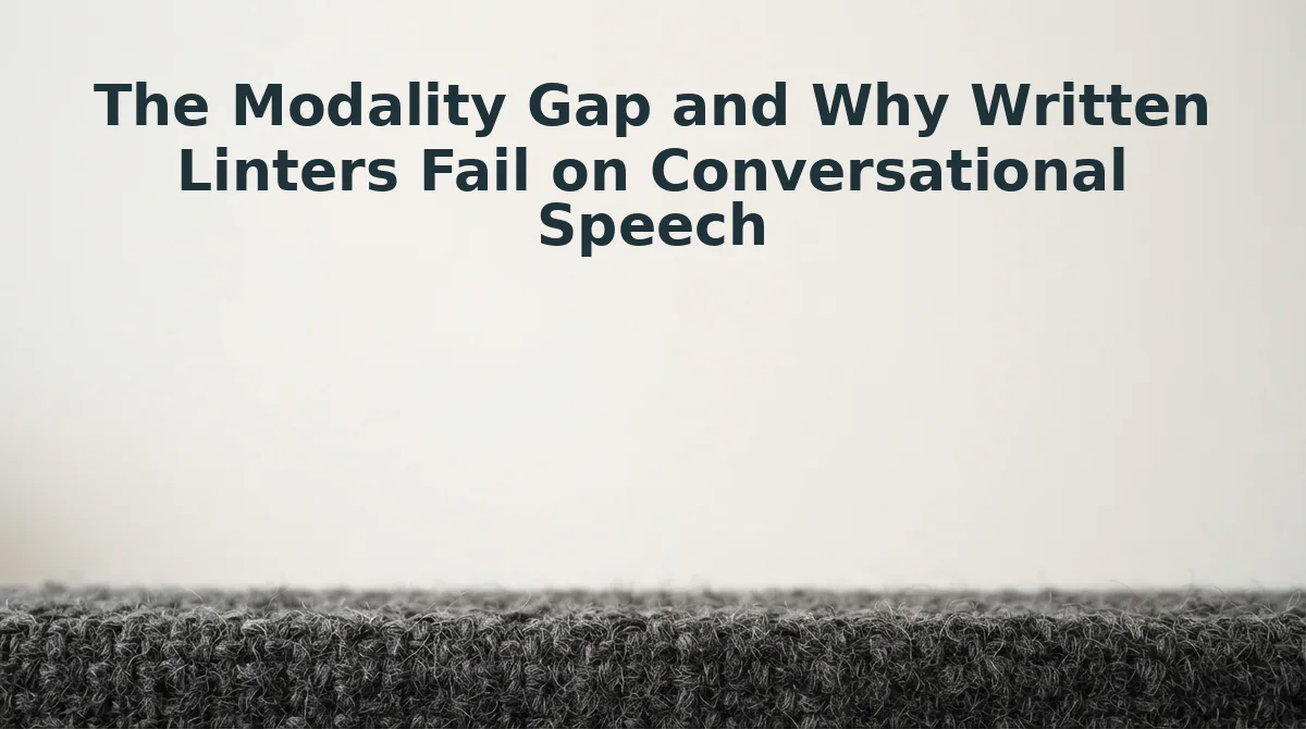 The Modality Gap and Why Written Linters Fail on Conversational Speech
