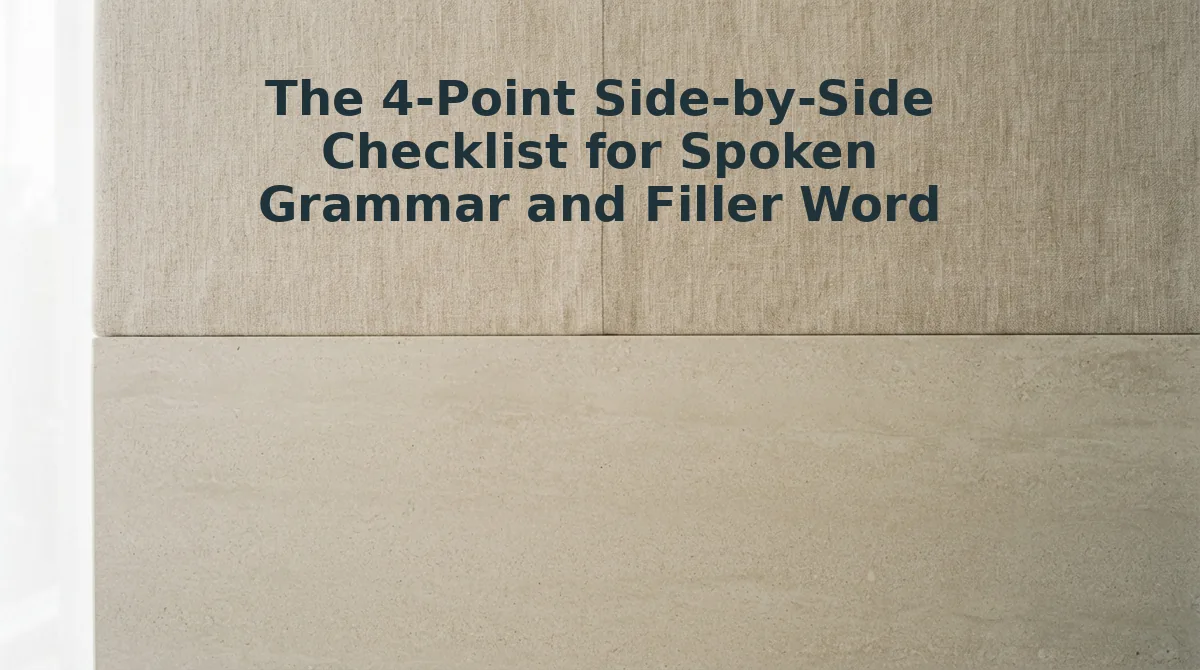 The 4-Point Side-by-Side Checklist for Spoken Grammar and Filler Word Cuts
