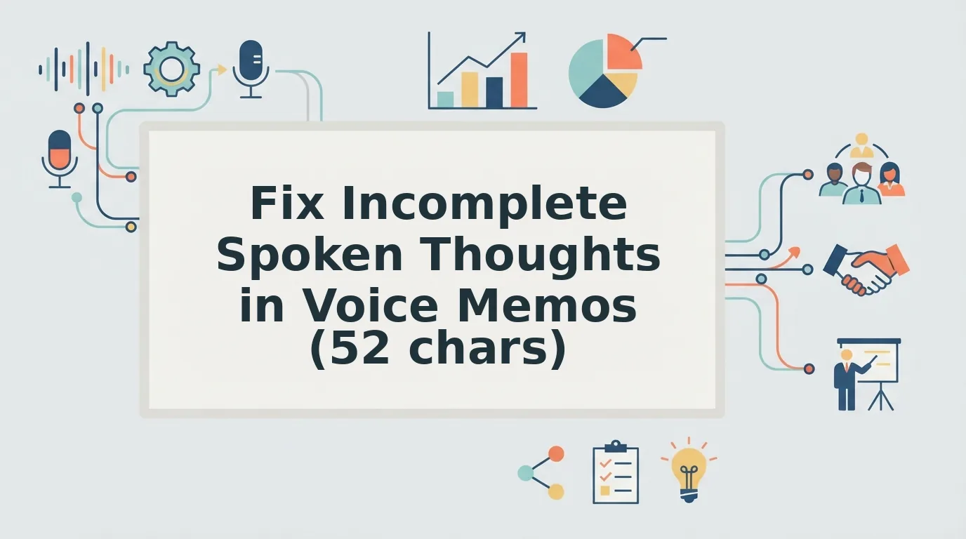 How to Fix Incomplete Spoken Thoughts in Voice Memos