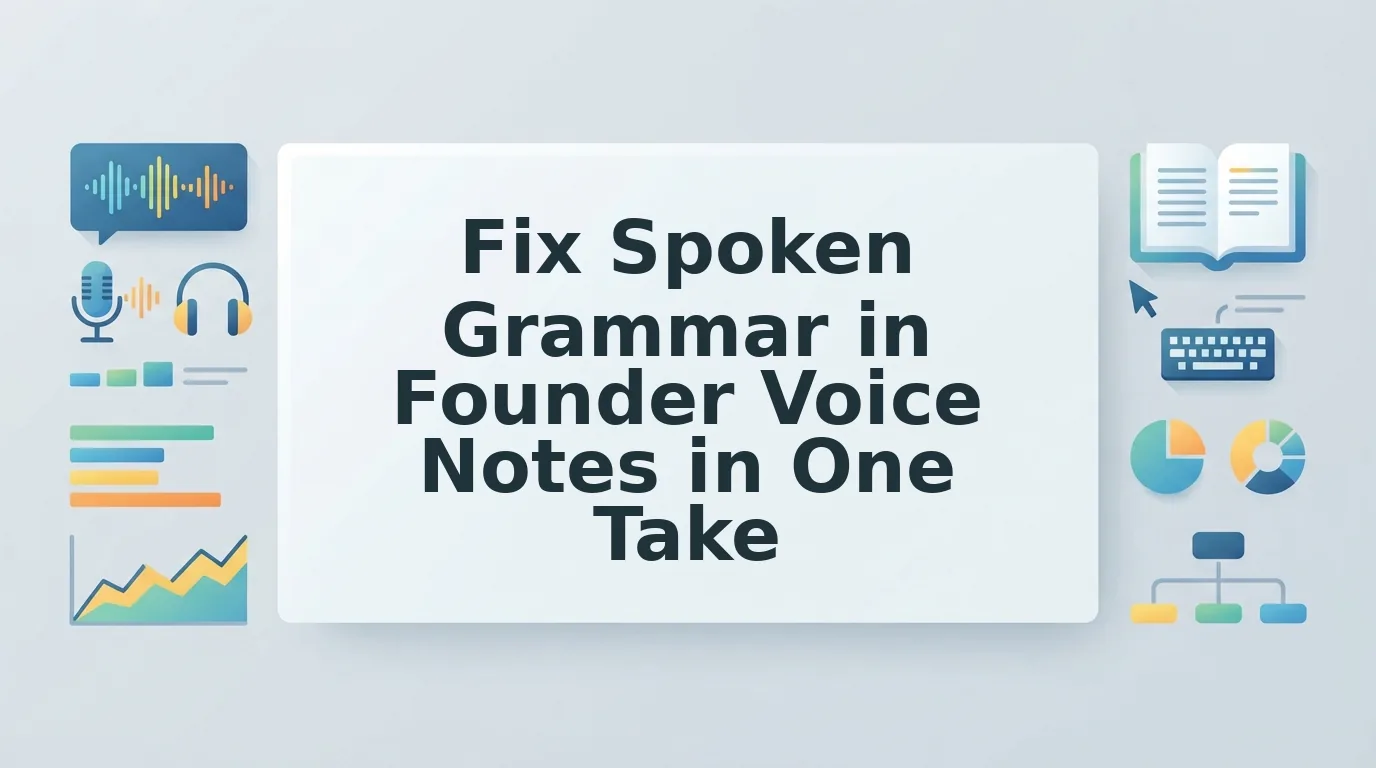 How to fix spoken grammar in a founder voice note