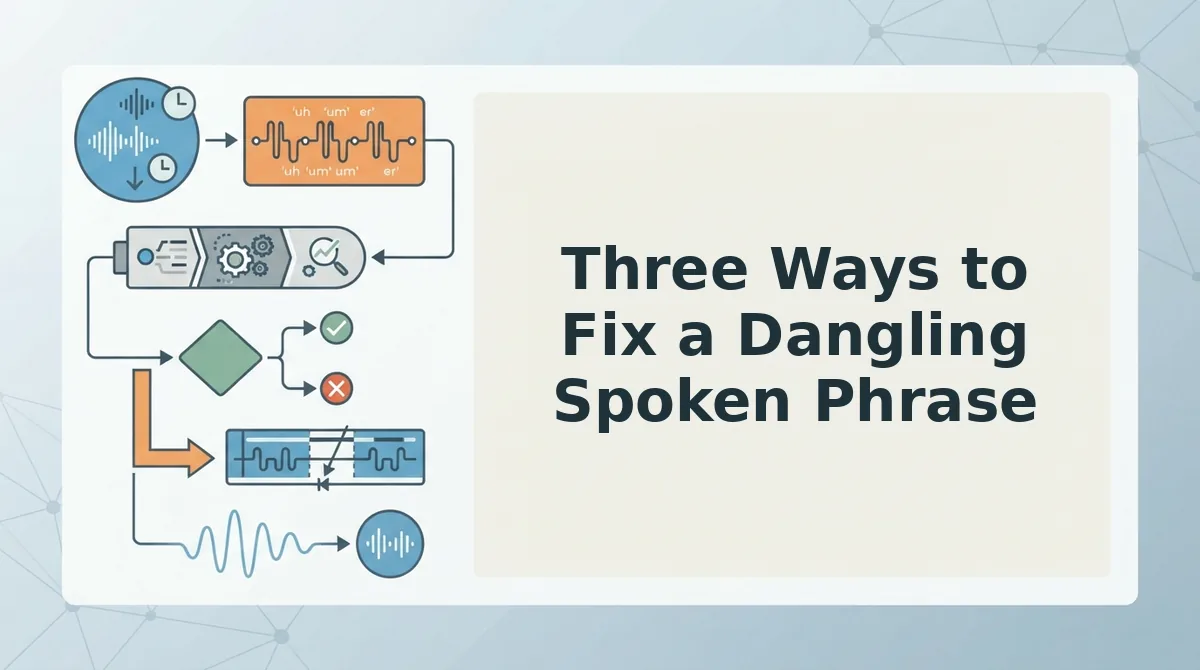 Three Ways to Fix a Dangling Spoken Phrase