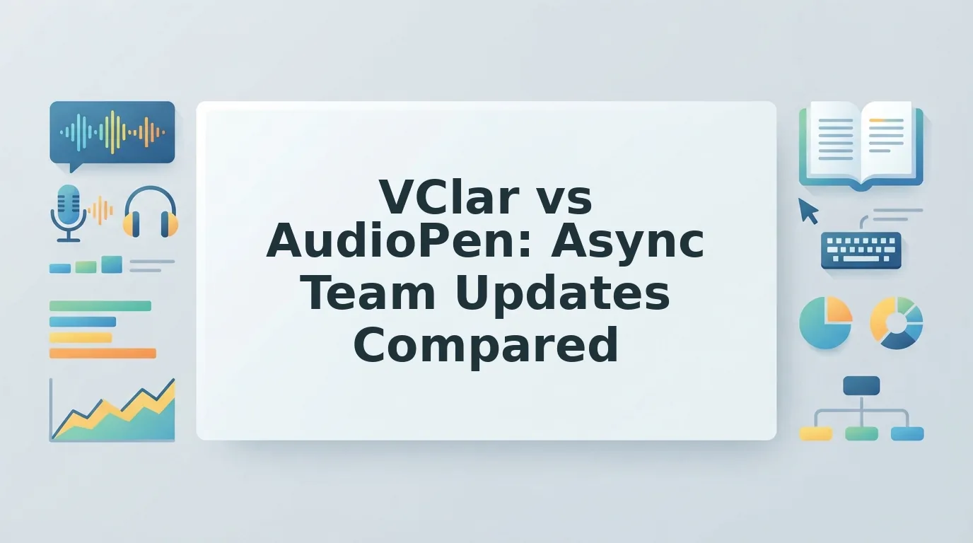 VClar vs AudioPen for Async Team Voice Updates