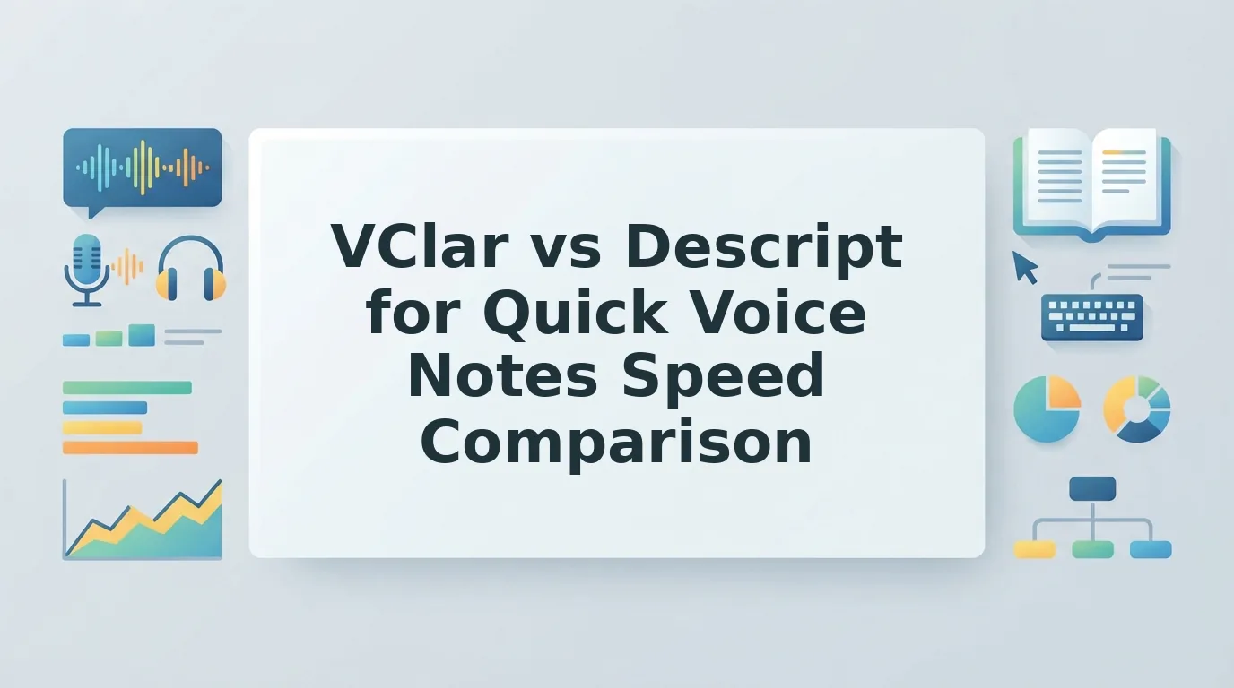 VClar vs Descript for Quick Voice Notes