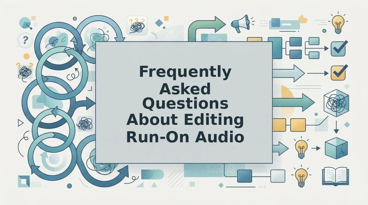 Frequently Asked Questions About Editing Run-On Audio