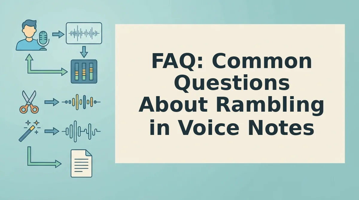 FAQ: Common Questions About Rambling in Voice Notes