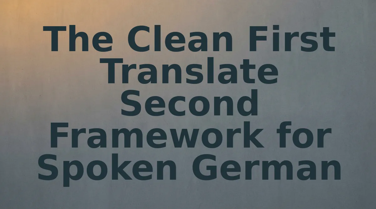 The Clean First Translate Second Framework for Spoken German