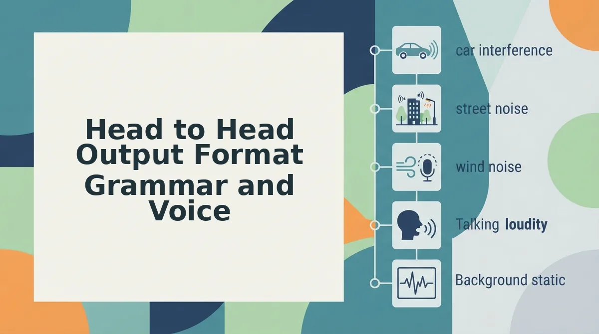 Head to Head Output Format Grammar and Voice