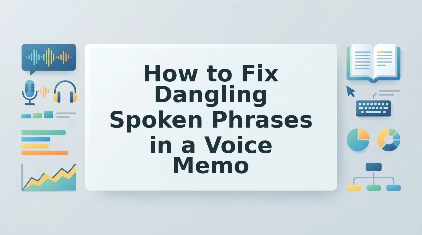 How to Fix Dangling Spoken Phrases in a Voice Memo