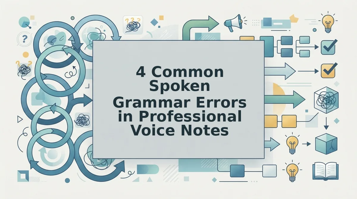 4 Common Spoken Grammar Errors in Professional Voice Notes