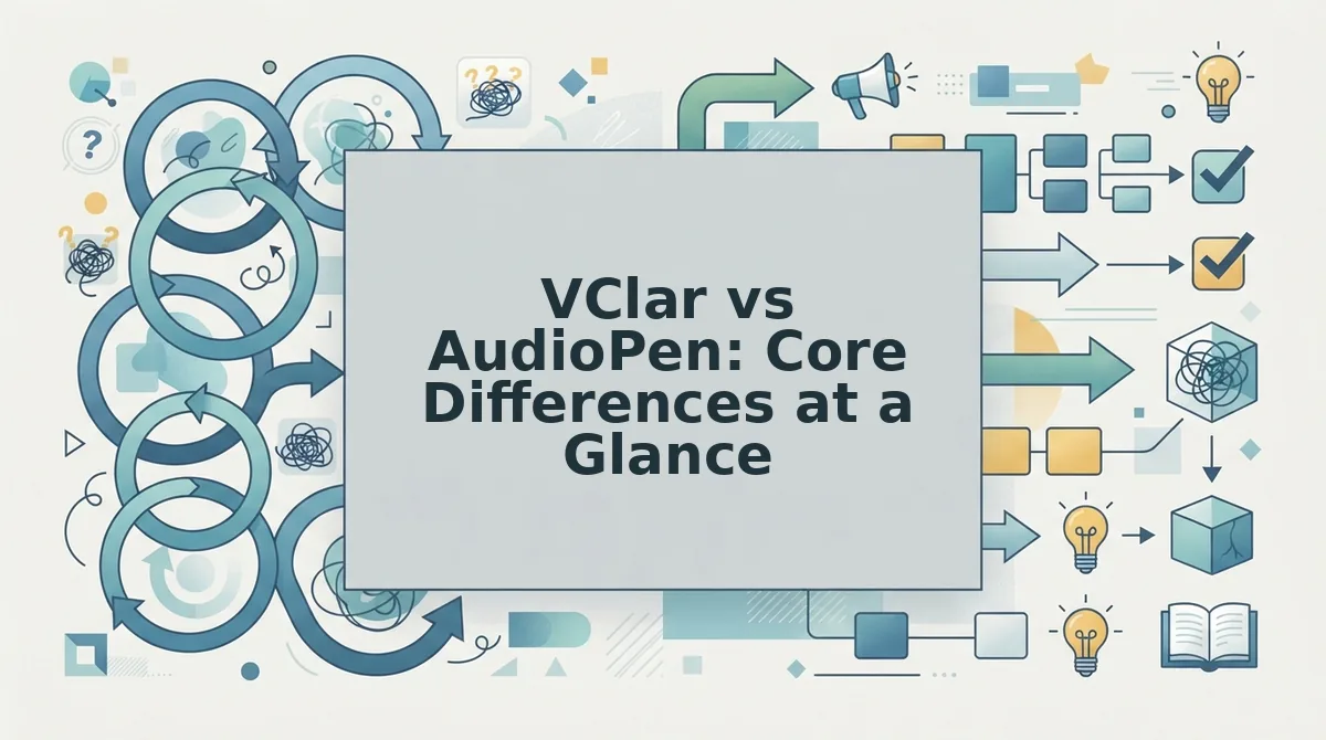 VClar vs AudioPen: Core Differences at a Glance